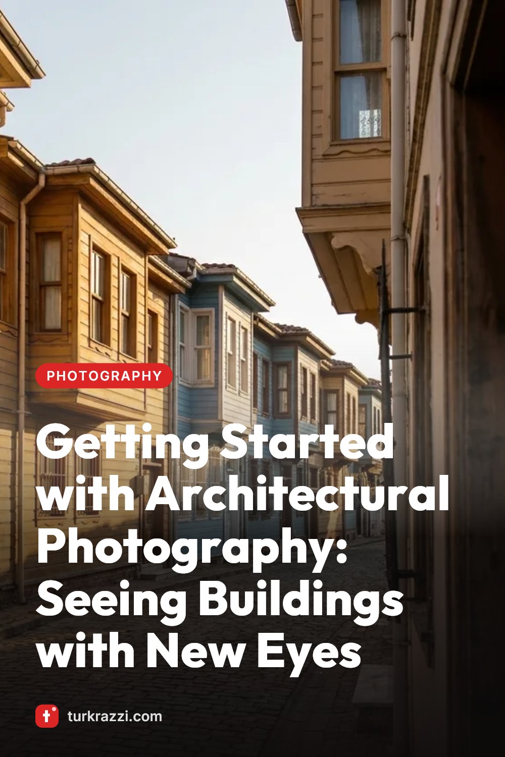 Getting Started with Architectural Photography: Seeing Buildings with New Eyes