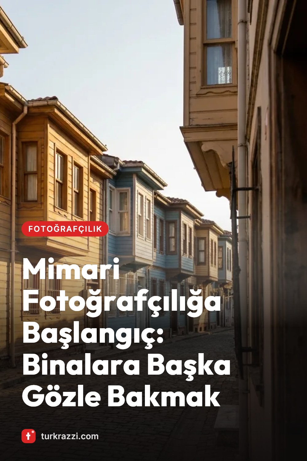 Mimari Fotoğrafçılığa Başlangıç: Binalara Başka Gözle Bakmak