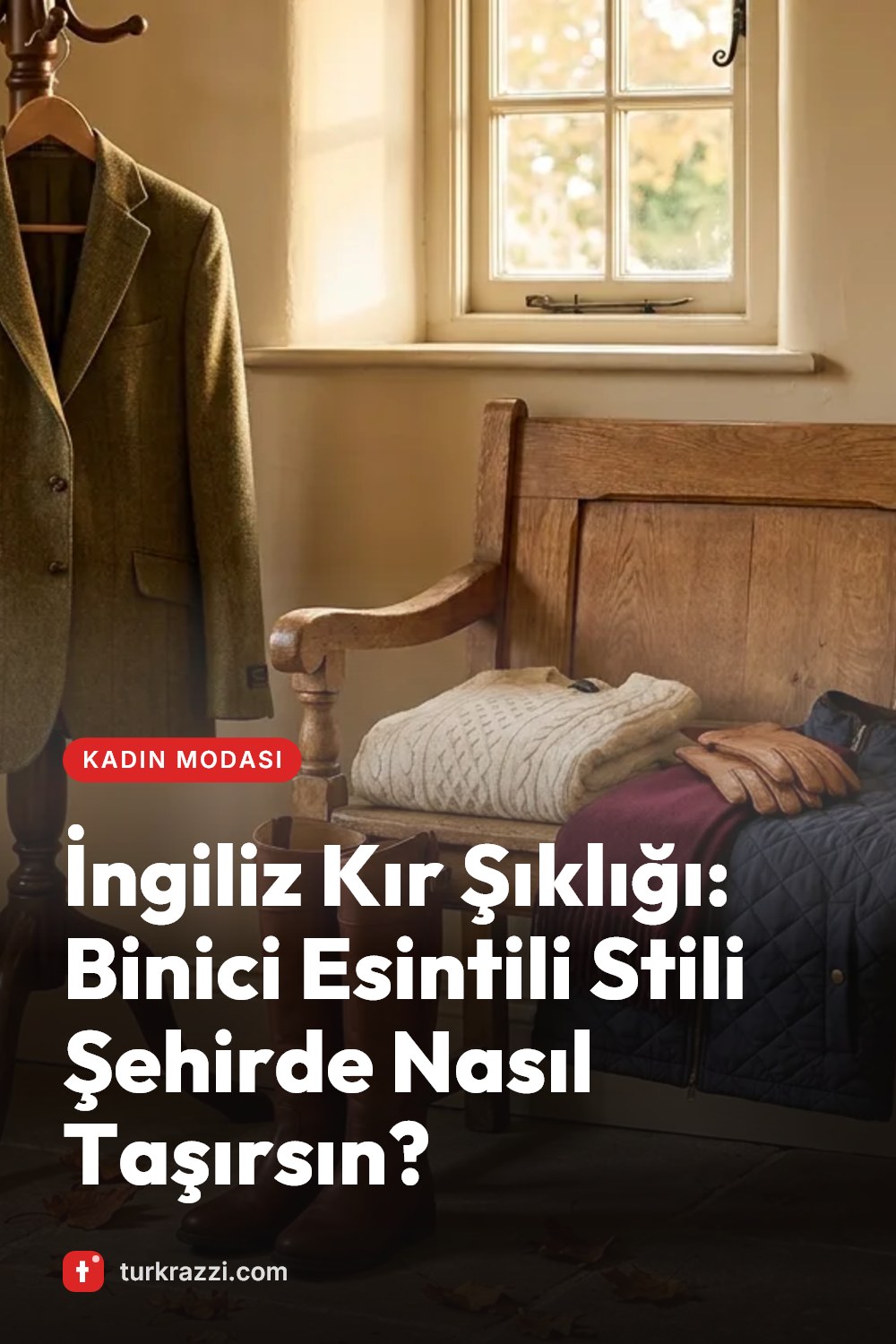 İngiliz Kır Şıklığı: Binici Esintili Stili Şehirde Nasıl Taşırsın?