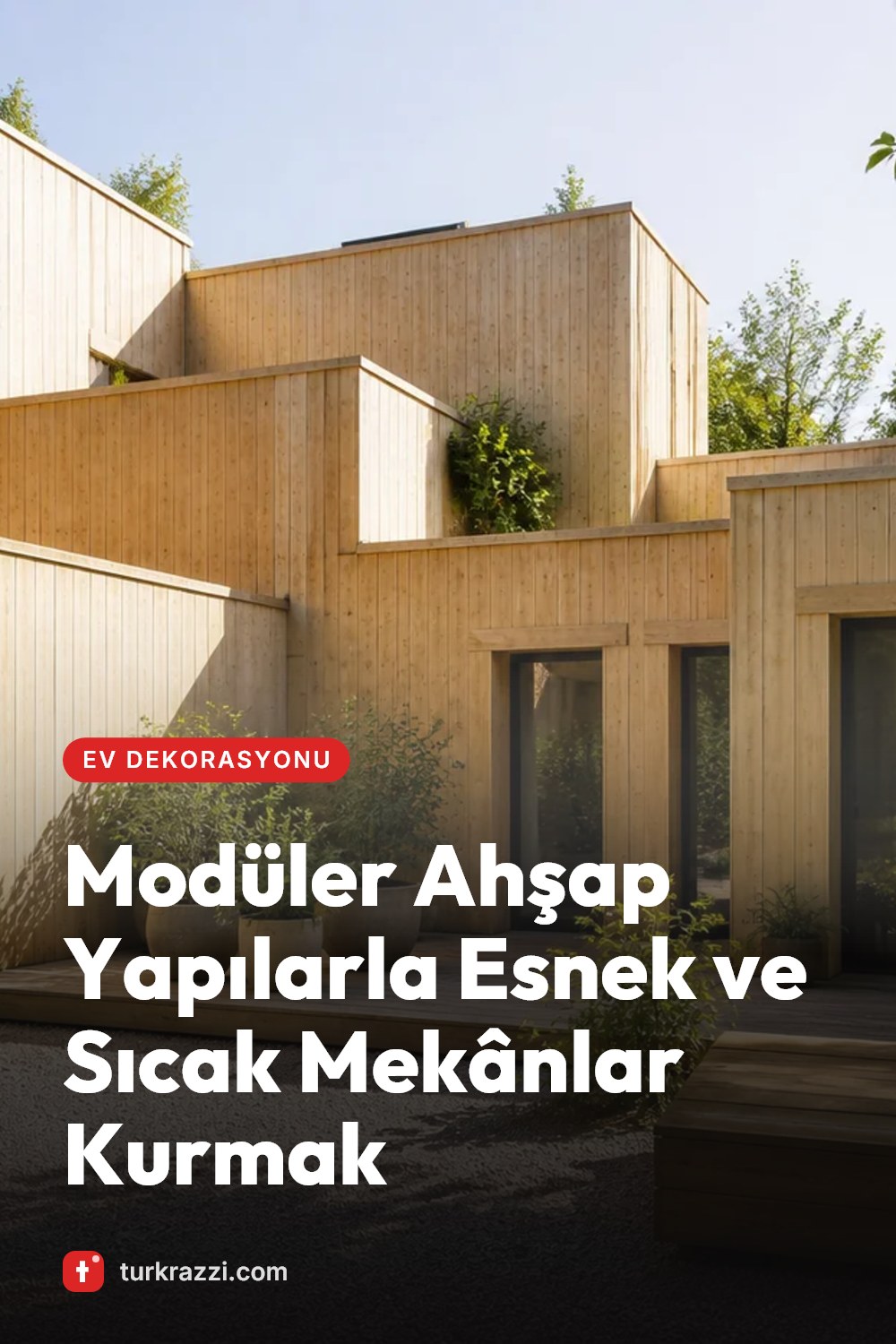 Modüler Ahşap Yapılarla Esnek ve Sıcak Mekânlar Kurmak